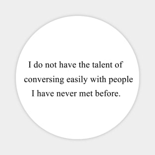 I Do Not Have The Talent of Conversing Easily Magnet